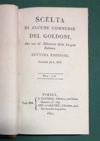 <strong>Scelta di alcune Commedie del Goldoni, Per uso de' dilettanti della lingua italiana. Settima edizione corretta da L. Pio</strong>