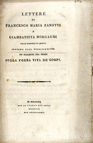 Lettere di Francesco Maria Zanotti a Giambattista Morgagni colle risposte di questo intorno alla pubblicazione de' dialoghi del primo sulla forzaq viva de' corpi