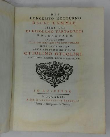 <strong>Del congressso notturno delle lammie libri tre...</strong> S'aggiungono due dissertazioni epistolari sopra l'arte magica... In Rovereto, A Spese di Giambattista Pasquali, 1749.