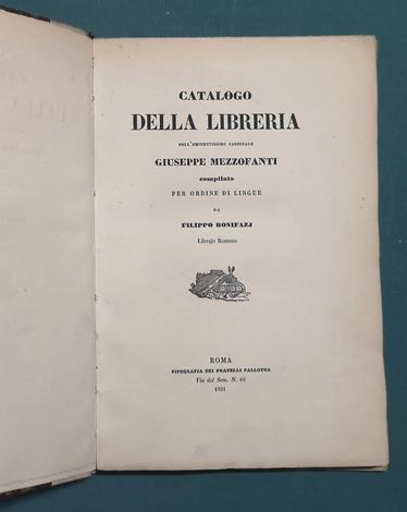 <strong>Catalogo della Libreria dell'eminentissimo Cardinale Giuseppe Mezzofanti</strong>, compilato per ordine di lingue da Filippo Bonifazj, Librajo Romano.