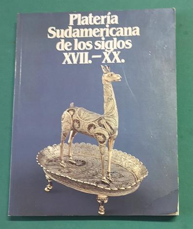 <strong>Platerìa Sudamericana de los siglos XVII - XX</strong>. (Catalogo di mostra). 