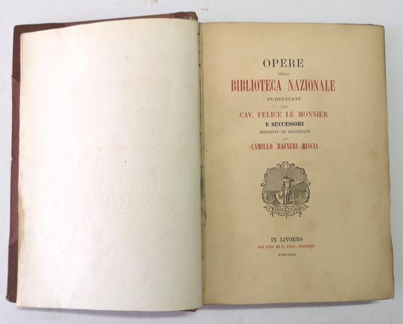 <strong>Opere della Biblioteca Nazionale pubblicate dal cav. Felice Le Monnier e successori descritte ed illustrate da Camillo Raineri Biscia.</strong>