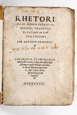 Rethorica di Marco Tullio Cicerone, tradotta di latino in lingua toscana per Antonio Brucioli...Venezia, Bartolomeo de Zanetti da Brescia, 1538.