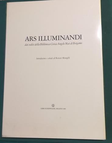<strong>ARS ILLUMINANDI dai codici della Biblioteca Civica Angelo Mai di Bergamo.</strong> Introduzione e schede di Renzo Mangili.
