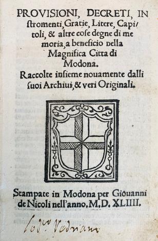 <strong>Provisioni, Decreti, Instromenti, Gratie, Litere, Capitoli</strong> et altre cose degne di memoria a beneficio della Magnifica Città di Modona.