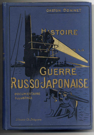 Histoire de la Guerre Russo-Japonaise. Documentaire, illustrée. - Hebdomadaire. 1.-5. Series (Nos 1-64, 5 Mars 1904-20 Août 1905).
