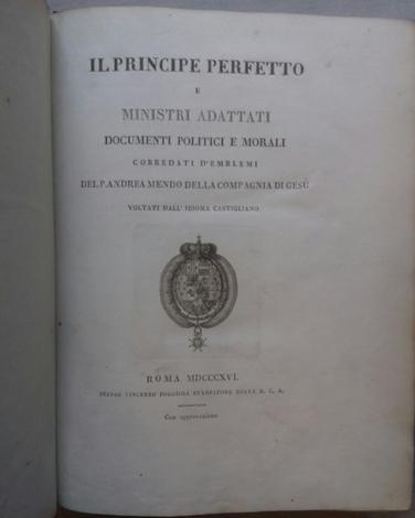 <strong>Il Principe perfetto e Ministri adattati. Documenti politici e morali corredati d'emblemi</strong>