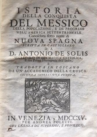 Istoria della Conquista del Messico, della Popolazione, e de' progressi nell'America Settentrionale conosciuta sotto il nome di Nuova Spagna