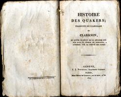 <strong>Histoire des Quakers</strong>; traduite de l'anglais de Clarkson, et suivie du récit de la réforme operée dans la prison de Newgate, a Londres, par le comité des dames.