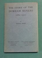 <strong>The Story of the Durham Miners (1662-1921).</strong>