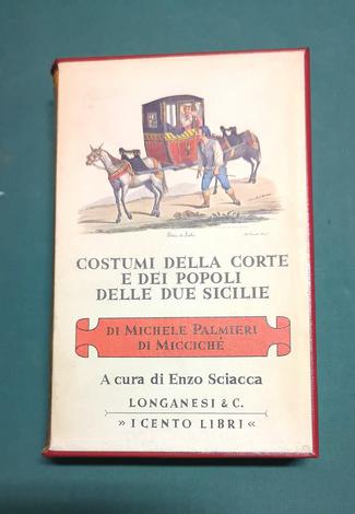 <strong>Costumi della Corte e dei popoli delle Due Sicilie. </strong>n. 22 della collana ''I CENTO LIBRI DI LONGANESI''