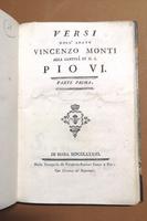 <strong>Versi dell Abate Vincenzo Monti alla Santità di N.S. Pio VI</strong>. Parte prima. <strong>Versi dell abate Vincenzo Monti a S.E. il Sig. Conte D. Luigi Braschi Onesti nipote di N.S.</strong> Parte seconda