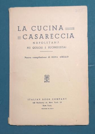 <strong>La cucina casareccia napoletana pei golosi e buongustai.</strong> Nuova compilazione di Rosa Aiello.
