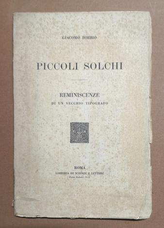 <p><strong>Piccoli Solchi. Reminiscenze di un vecchio tipografo.</strong></p>